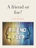 A Friend or Foe?
