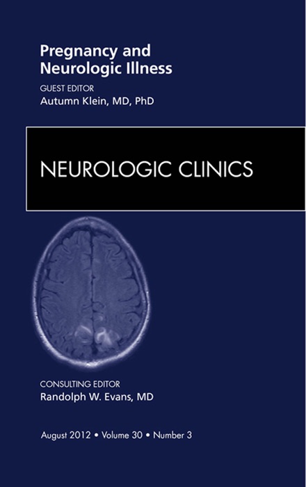 Pregnancy and Neurologic Illness: An Issue of Neurologic Clinics