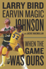 Larry Bird, Earvin Johnson & Jackie MacMullan - When the Game Was Ours artwork