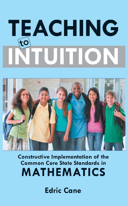 Teaching to Intuition: Constructive Implementation of the Common Core State Standards in Mathematics