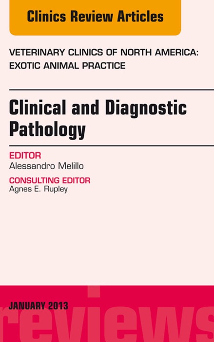 Clinical and Diagnostic Pathology, an Issue of Veterinary Clinics: Exotic Animal Practice