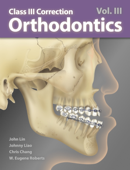 Orthodontics Vol. III: CIII Correction - John Jin-Jong Lin, Johnny Liaw, Chris Chang & W. Eugene Roberts