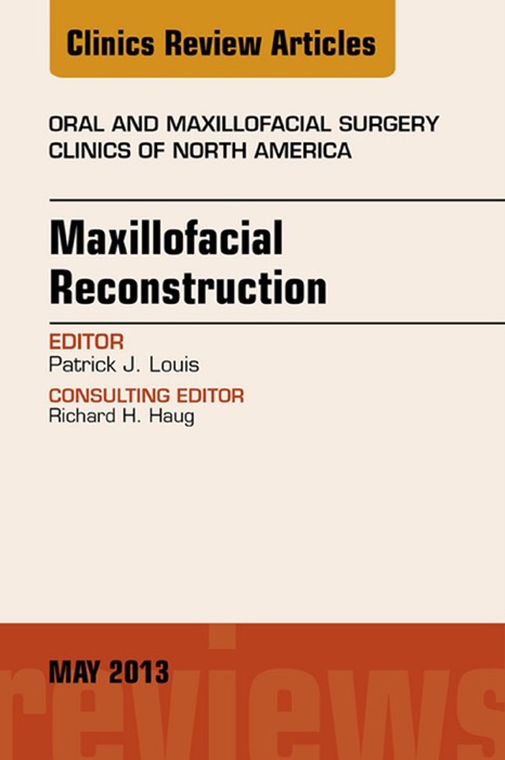 Maxillofacial Reconstruction, An Issue of Oral and Maxillofacial Surgery Clinics