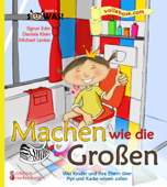 Machen wie die Großen - Was Kinder und ihre Eltern über Pipi und K***e wissen sollen - Sigrun Eder, Daniela Klein & Michael Lankes