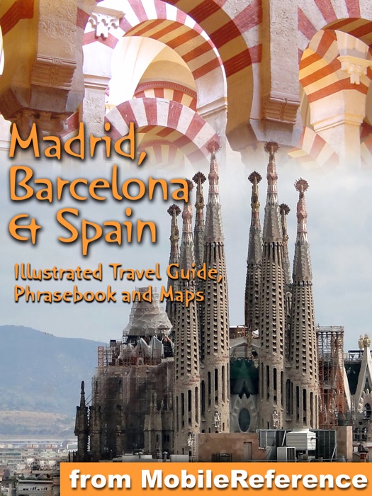 Madrid, Barcelona & Spain: Illustrated Travel Guide, Phrasebook, and Maps