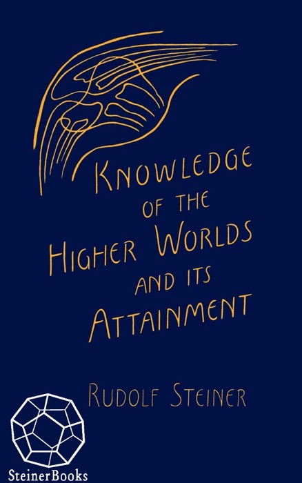 Knowledge of Higher Worlds and Its Attainment