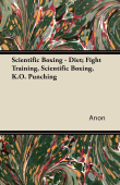 Scientific Boxing - Diet; Fight Training, Scientific Boxing, K.O. Punching - Anonyme