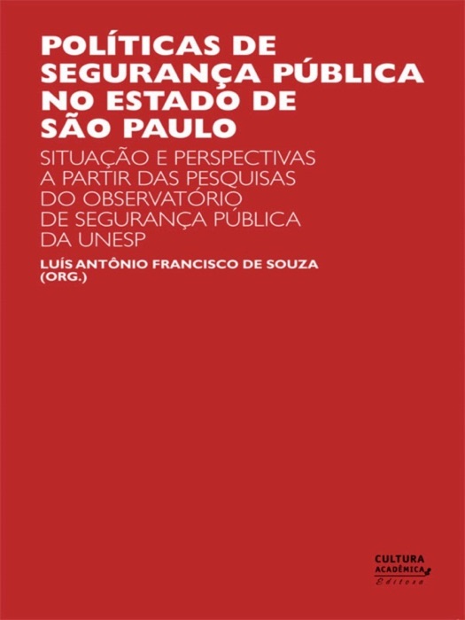 Políticas de Segurança Pública no Estado de São Paulo: Situação e Perspectivas a Partir das Pesquisas do Observatório de Segurança Pública da UNESP