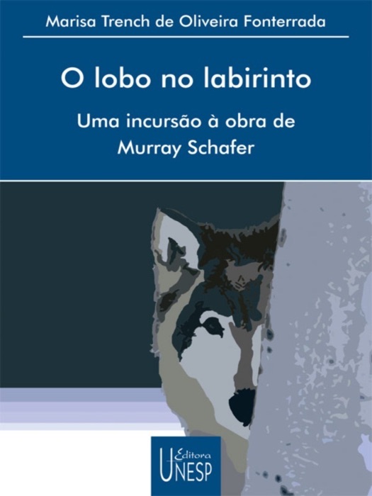 O Lobo no Labirinto: Uma Incursão à Obra de Murray Schafer