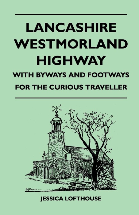 Lancashire Westmorland Highway - With Byways and Footways for the Curious Traveller