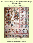 An Introduction to the Study of the Maya Hieroglyphs - Sylvanus Griswold Morley