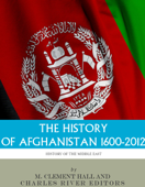 The History of Afghanistan, 1600-2012 - Charles River Editors