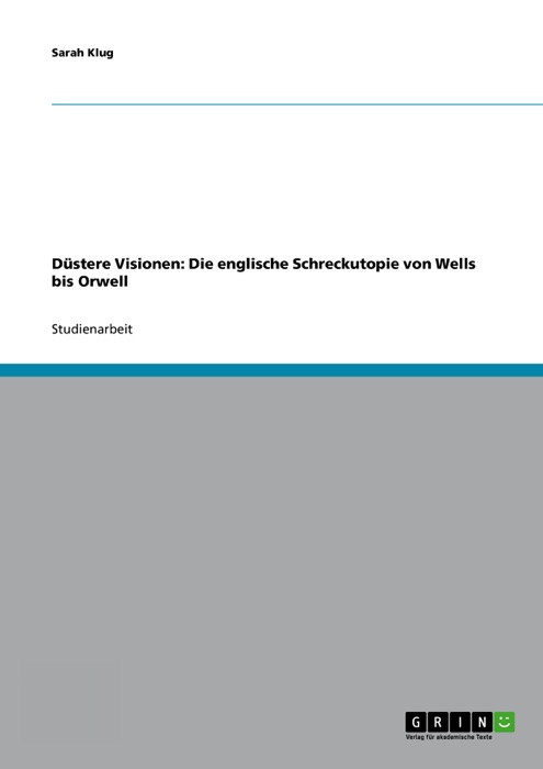 Düstere Visionen: Die englische Schreckutopie von Wells bis Orwell