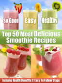 Top 50 Most Delicious Smoothie Recipes - Julie Hatfield