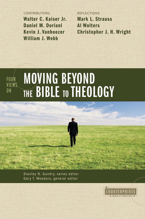 Four Views on Moving beyond the Bible to Theology