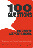 100 Questions You'd Never Ask Your Parents - Elisabeth Henderson & Nancy Armstrong, MD