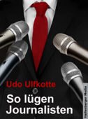 So lügen Journalisten - Udo Ulfkotte