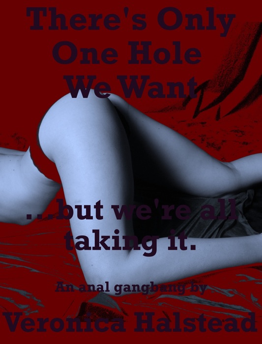 There’s Only One Hole We Want and We’re All Taking It: A Rough Anal Sex G******g Short