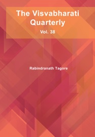 The Visvabharati Quarterly: Vol. 38 - Rabindranath Tagore