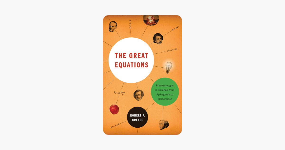 The Great Equations: Breakthroughs in Science from Pythagoras to Heisenberg
