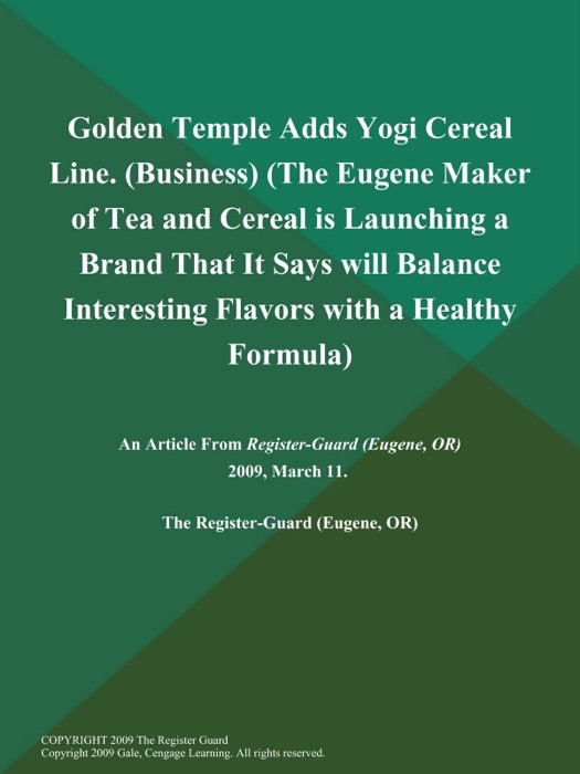 Golden Temple Adds Yogi Cereal Line (Business) (The Eugene Maker of Tea and Cereal is Launching a Brand That It Says will Balance Interesting Flavors with a Healthy Formula)