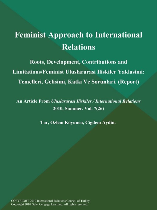 Feminist Approach to International Relations: Roots, Development, Contributions and Limitations/Feminist Uluslararasi Iliskiler Yaklasimi: Temelleri, Gelisimi, Katki Ve Sorunlari (Report)