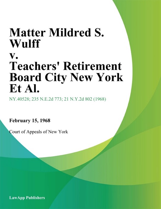 Matter Mildred S. Wulff v. Teachers' Retirement Board City New York Et Al.