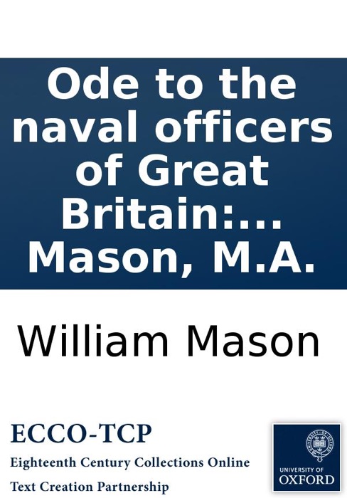 Ode to the naval officers of Great Britain: Written, immediately after the trial of Admiral Keppel, February the eleventh, 1779. By W. Mason, M.A.