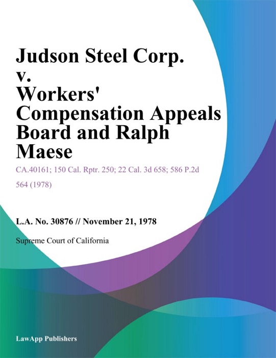 Judson Steel Corp. V. Workers' Compensation Appeals Board And Ralph Maese