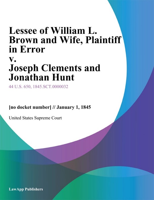 Lessee of William L. Brown and Wife, Plaintiff in Error v. Joseph Clements and Jonathan Hunt