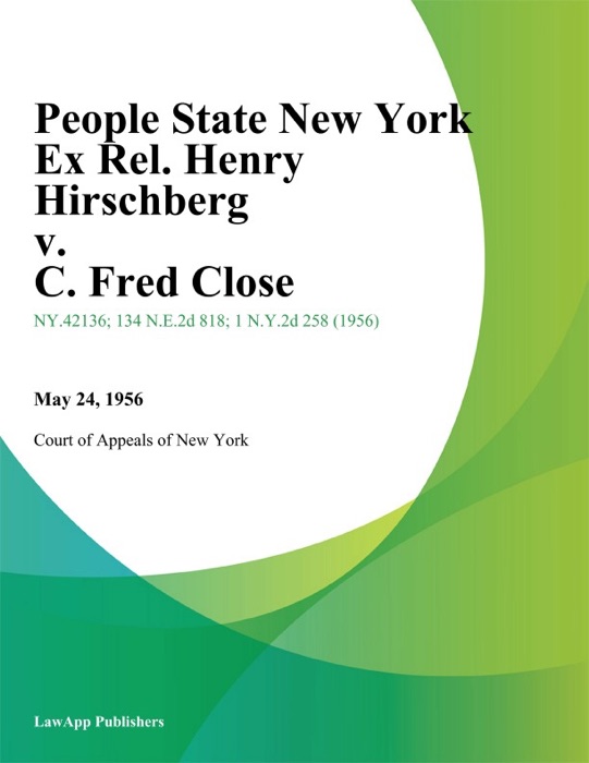 People State New York Ex Rel. Henry Hirschberg v. C. Fred Close