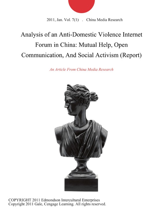 Analysis of an Anti-Domestic Violence Internet Forum in China: Mutual Help, Open Communication, And Social Activism (Report)