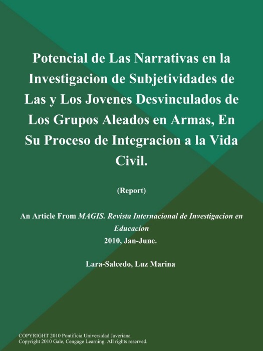 Potencial de Las Narrativas en la Investigacion de Subjetividades de Las y Los Jovenes Desvinculados de Los Grupos Aleados en Armas, En Su Proceso de Integracion a la Vida Civil (Report)