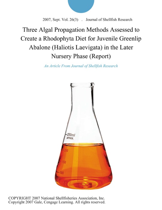 Three Algal Propagation Methods Assessed to Create a Rhodophyta Diet for Juvenile Greenlip Abalone (Haliotis Laevigata) in the Later Nursery Phase (Report)