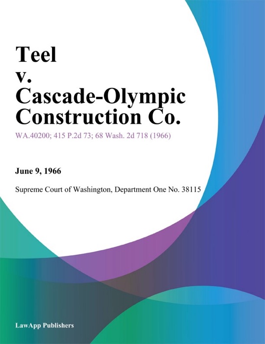 Teel v. Cascade-Olympic Construction Co.