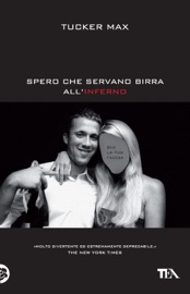 Spero che servano birra all'inferno - Tucker Max