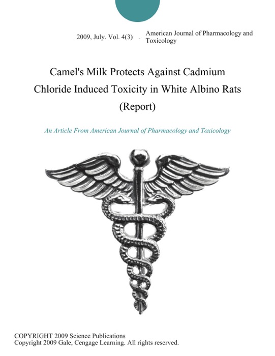 Camel's Milk Protects Against Cadmium Chloride Induced Toxicity in White Albino Rats (Report)