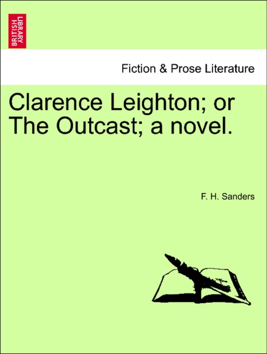 Clarence Leighton; or The Outcast; a novel.