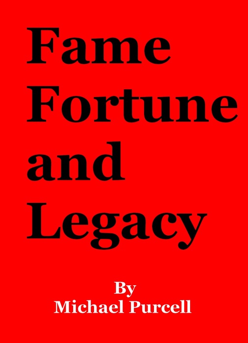 Fame, Fortune and Legacy