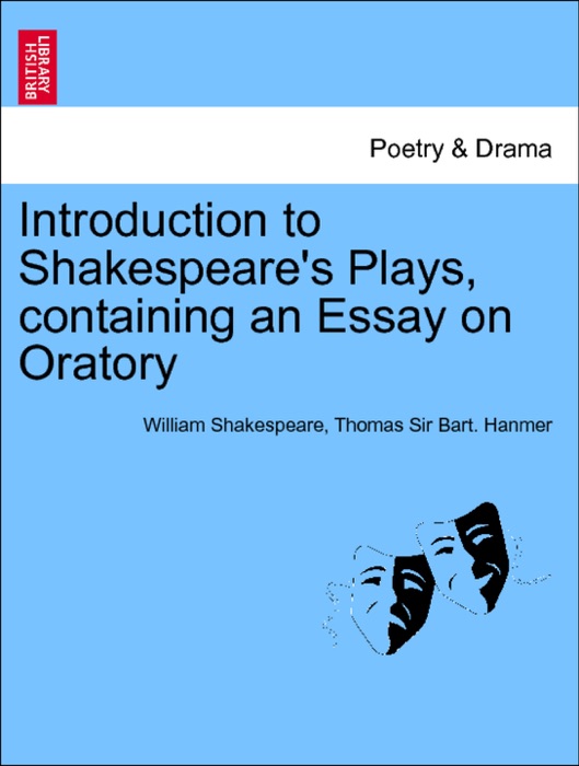 Introduction to Shakespeare's Plays, containing an Essay on Oratory VOL.I