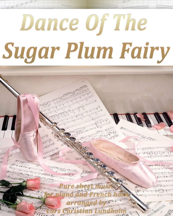 Dance of the Sugar Plum Fairy -- Pure Sheet Music for Piano and French Horn Arranged By Lars Christian Lundholm