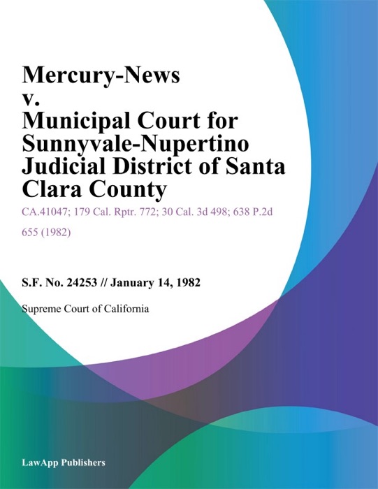 Mercury-News V. Municipal Court For Sunnyvale-Cupertino Judicial District Of Santa Clara County