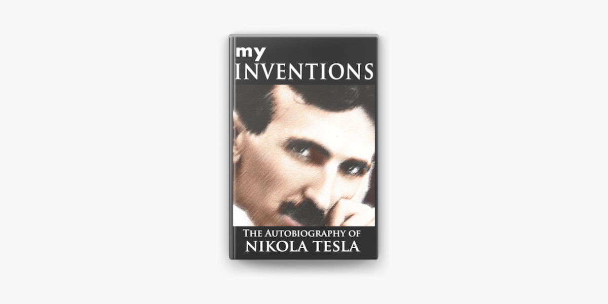 My Inventions The Autobiography Of Nikola Tesla