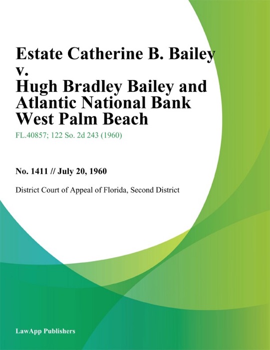 Estate Catherine B. Bailey v. Hugh Bradley Bailey and Atlantic National Bank West Palm Beach