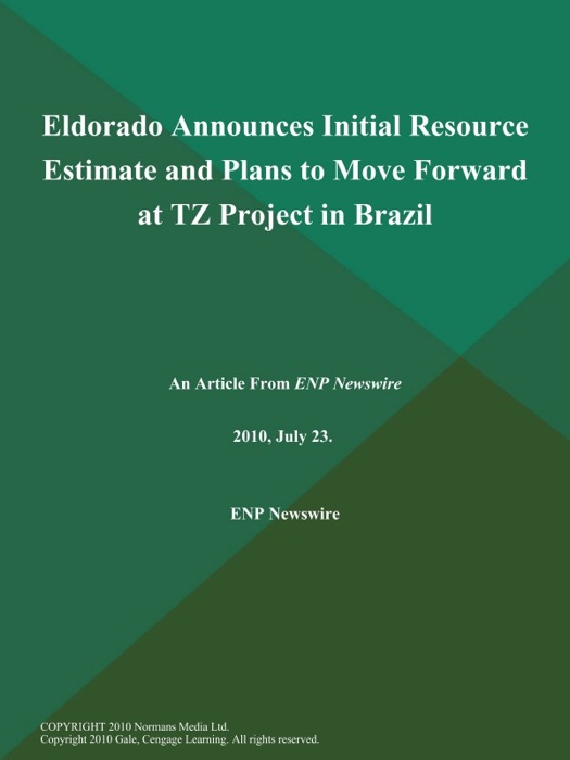 Eldorado Announces Initial Resource Estimate and Plans to Move Forward at TZ Project in Brazil