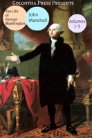 The Life of George Washington (Volume 1 to 5)