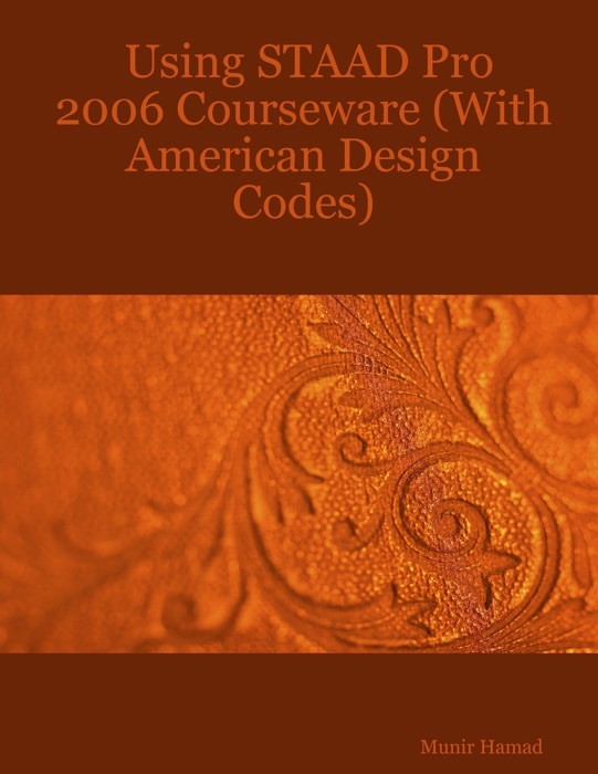 Using STAAD Pro 2006 Courseware (with American Design Codes)