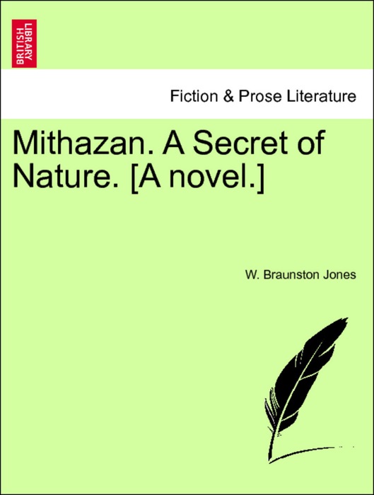 Mithazan. A Secret of Nature. [A novel.] Vol. I