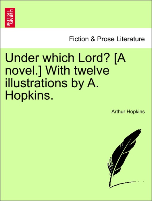 Under which Lord? [A novel.] With twelve illustrations by A. Hopkins. Third volume.