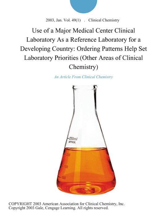 Use of a Major Medical Center Clinical Laboratory As a Reference Laboratory for a Developing Country: Ordering Patterns Help Set Laboratory Priorities (Other Areas of Clinical Chemistry)